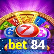 bet 84